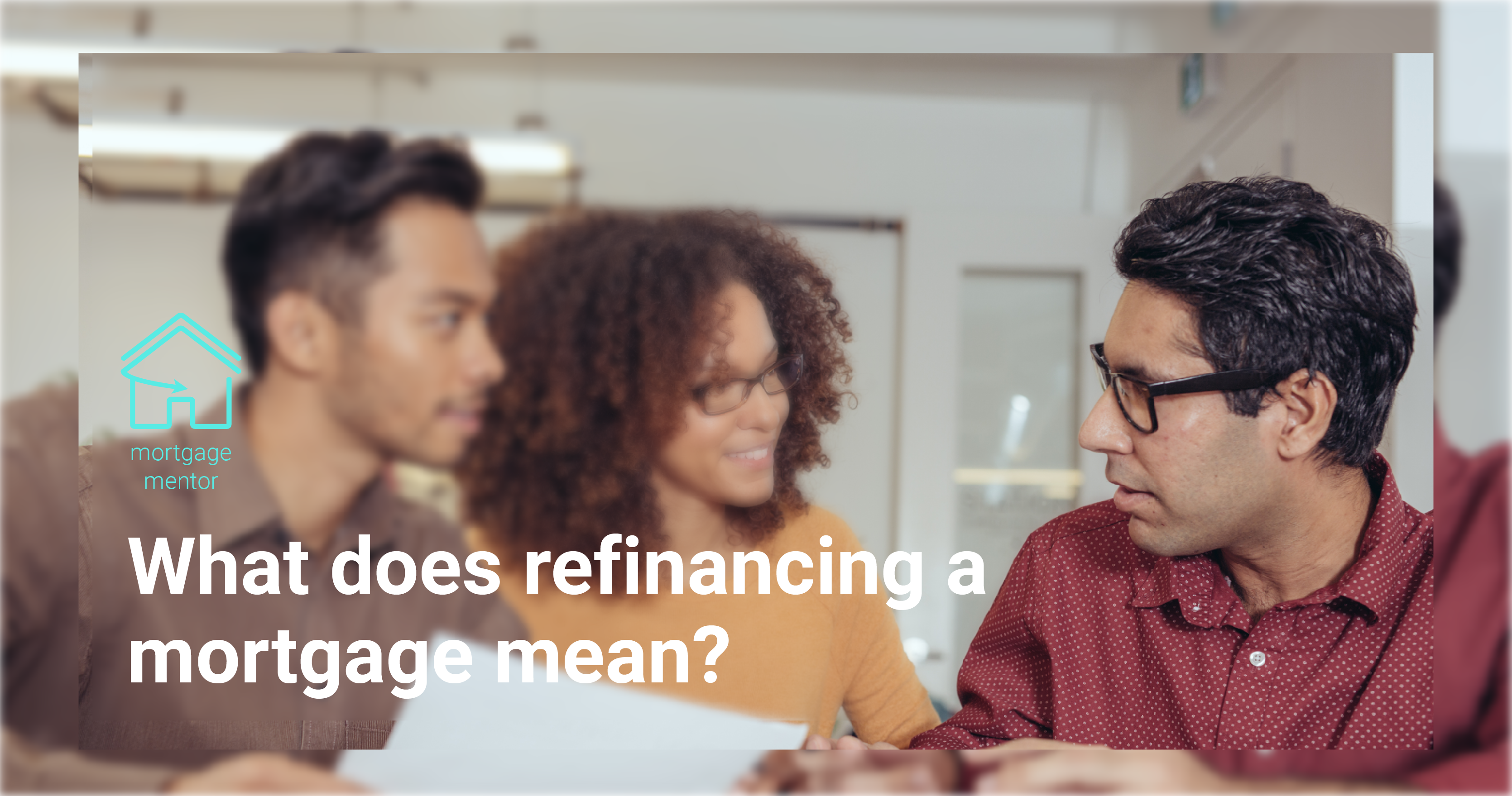 What does refinancing a mortgage mean? image